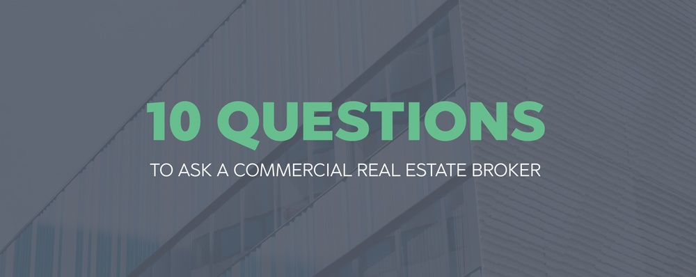 10 Questions To Ask A Commercial Real Estate Broker 1 What Locations Cities Or Specific Neighborhoods Are You Most Familiar With In Your Practice
